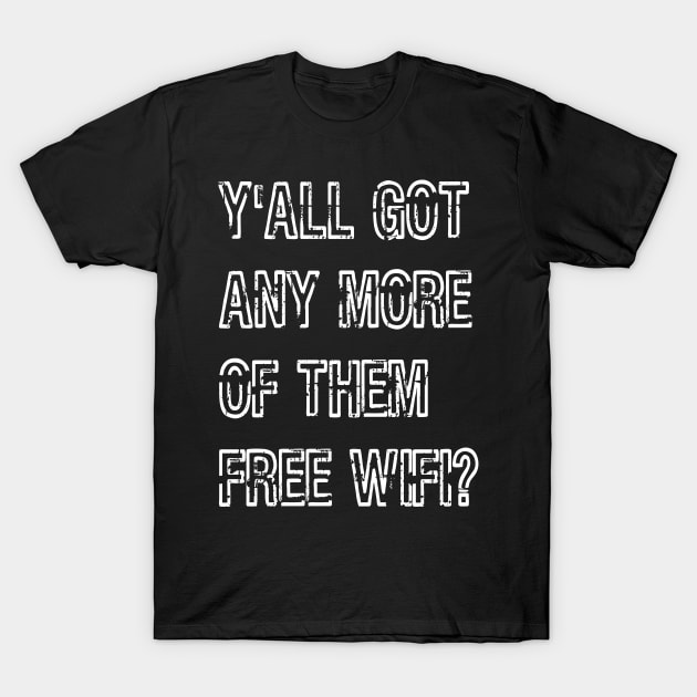 Y'all Got Any More of Them Free WiFi? T-Shirt by jutulen